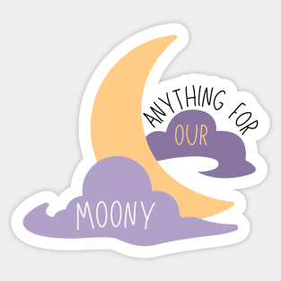 Anything For Our Moony Sticker